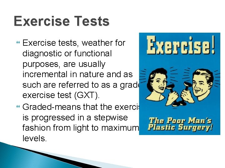 Exercise Tests Exercise tests, weather for diagnostic or functional purposes, are usually incremental in