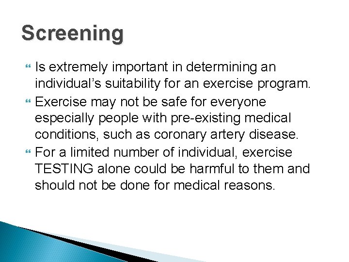 Screening Is extremely important in determining an individual’s suitability for an exercise program. Exercise