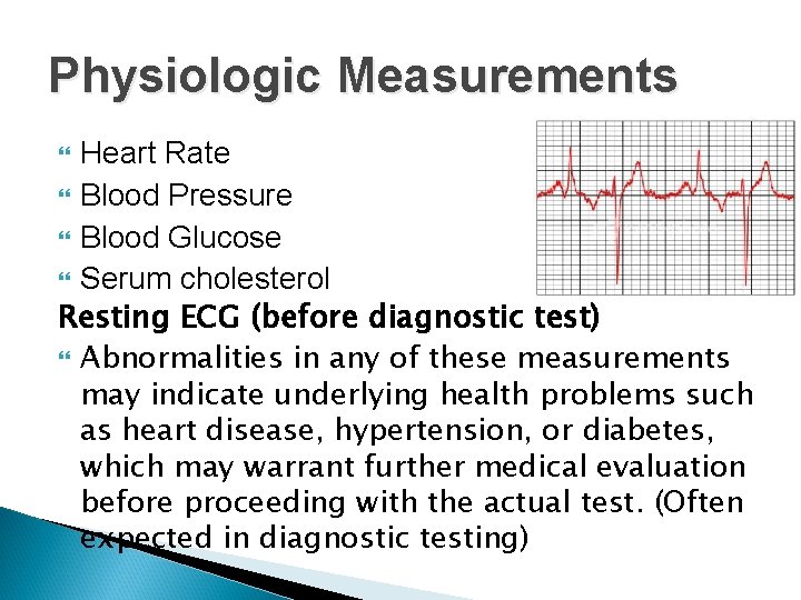 Physiologic Measurements Heart Rate Blood Pressure Blood Glucose Serum cholesterol Resting ECG (before diagnostic