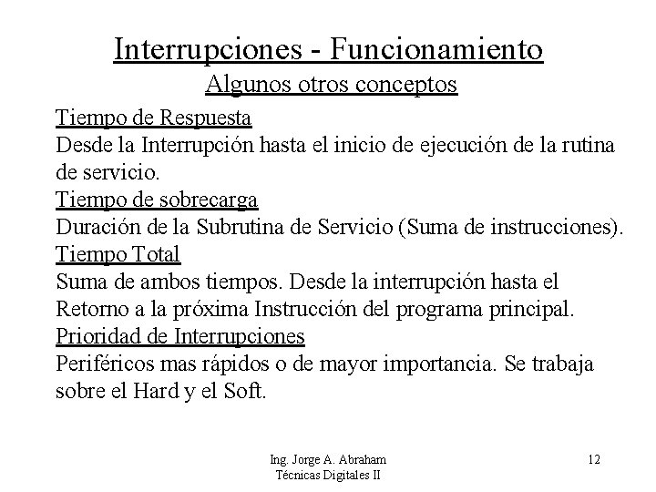 Interrupciones - Funcionamiento Algunos otros conceptos Tiempo de Respuesta Desde la Interrupción hasta el