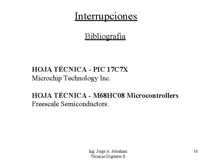 Interrupciones Bibliografía HOJA TÉCNICA - PIC 17 C 7 X Microchip Technology Inc. HOJA