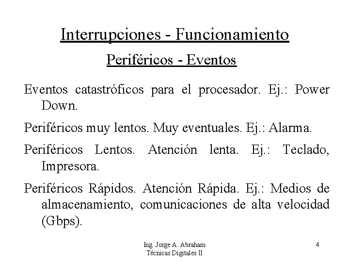 Interrupciones - Funcionamiento Periféricos - Eventos catastróficos para el procesador. Ej. : Power Down.