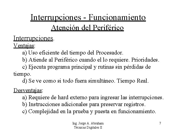 Interrupciones - Funcionamiento Atención del Periférico Interrupciones. Ventajas: a) Uso eficiente del tiempo del