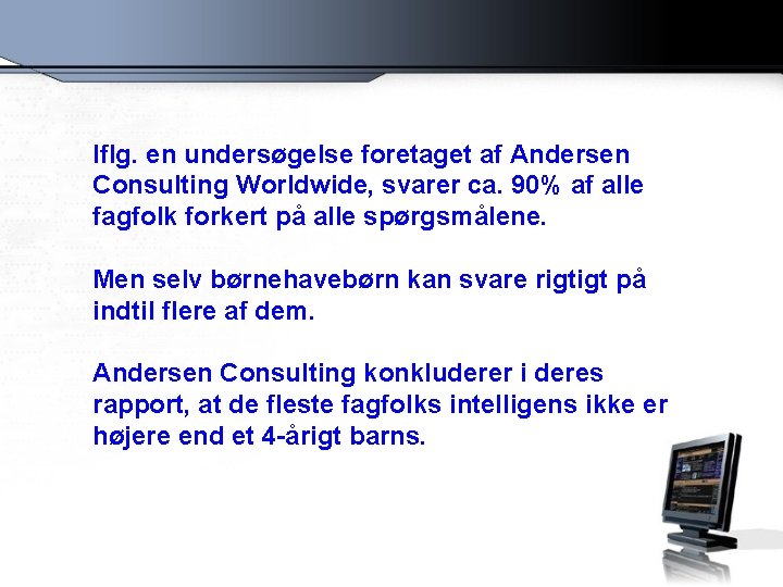 Iflg. en undersøgelse foretaget af Andersen Consulting Worldwide, svarer ca. 90% af alle fagfolk