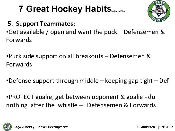 7 Great Hockey Habits by Daren Elliot 5. Support Teammates: • Get available /
