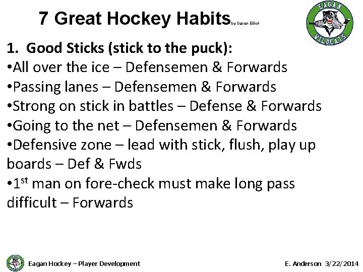 7 Great Hockey Habits by Daren Elliot 1. Good Sticks (stick to the puck):