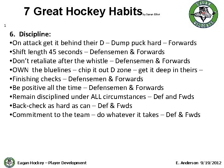 7 Great Hockey Habits by Daren Elliot 1 6. Discipline: • On attack get