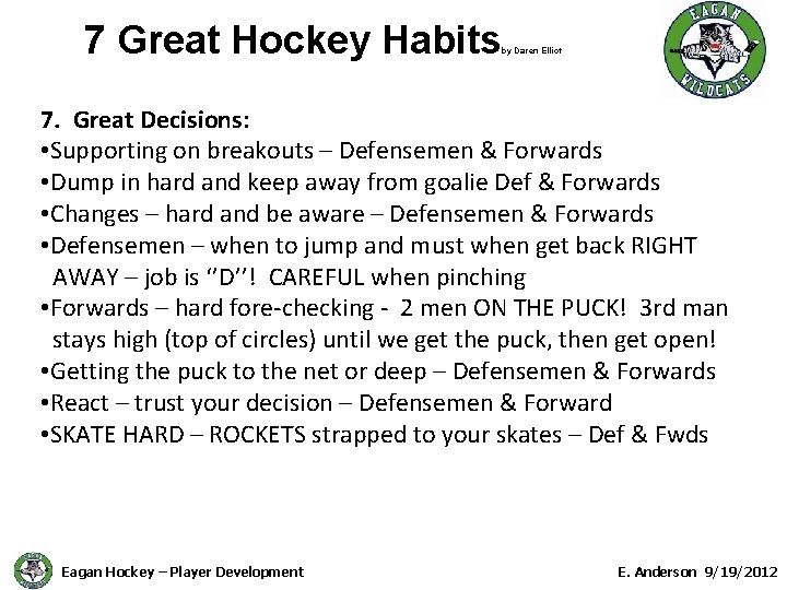 7 Great Hockey Habits by Daren Elliot 7. Great Decisions: • Supporting on breakouts