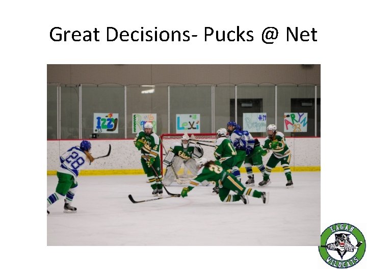 Great Decisions- Pucks @ Net 