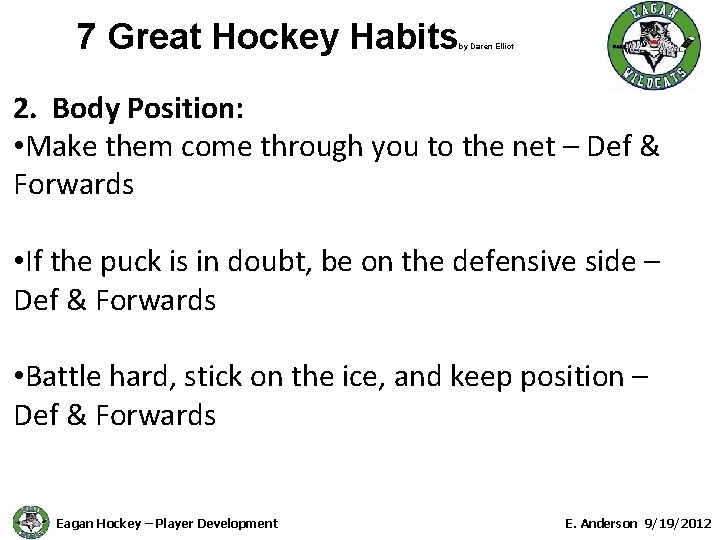 7 Great Hockey Habits by Daren Elliot 2. Body Position: • Make them come