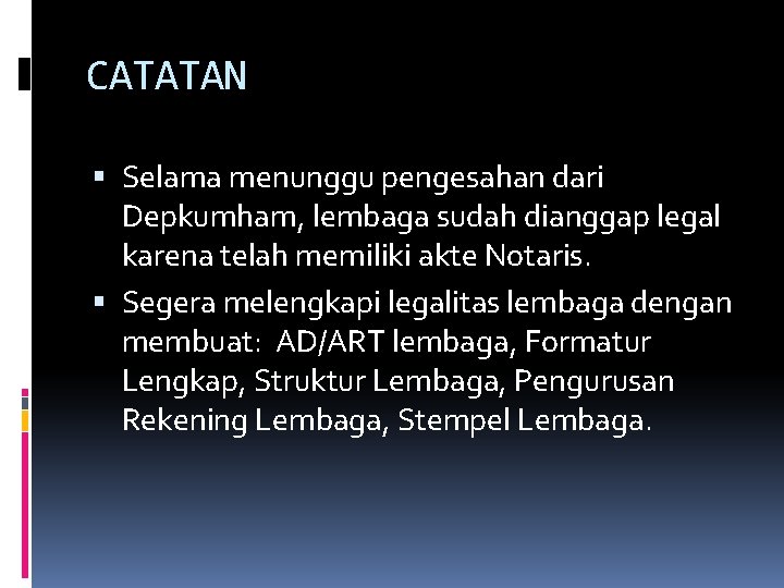 CATATAN Selama menunggu pengesahan dari Depkumham, lembaga sudah dianggap legal karena telah memiliki akte