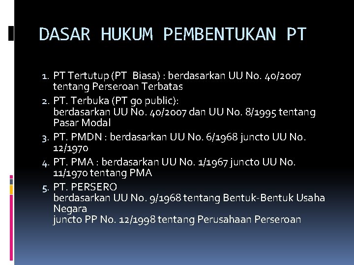 DASAR HUKUM PEMBENTUKAN PT 1. PT Tertutup (PT Biasa) : berdasarkan UU No. 40/2007