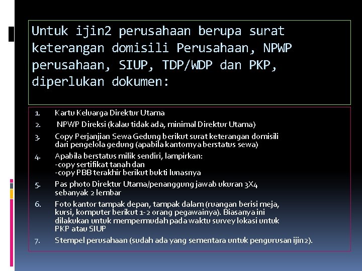 Untuk ijin 2 perusahaan berupa surat keterangan domisili Perusahaan, NPWP perusahaan, SIUP, TDP/WDP dan