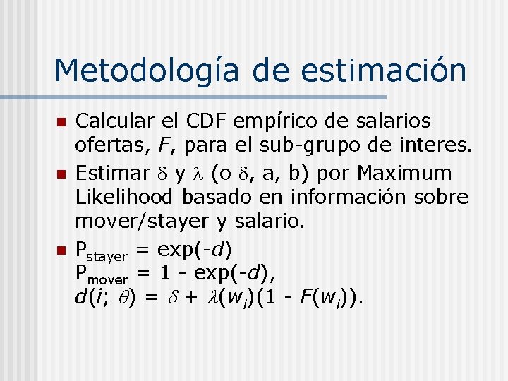 Metodología de estimación n Calcular el CDF empírico de salarios ofertas, F, para el
