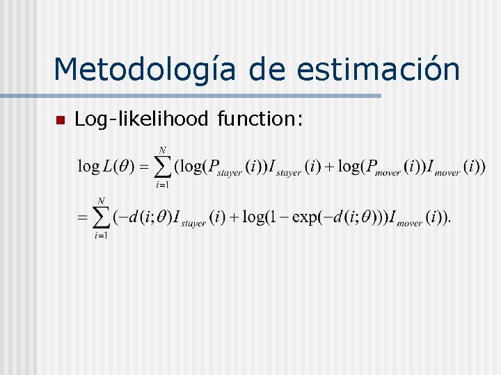 Metodología de estimación n Log-likelihood function: 