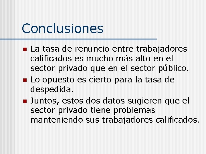 Conclusiones n n n La tasa de renuncio entre trabajadores calificados es mucho más