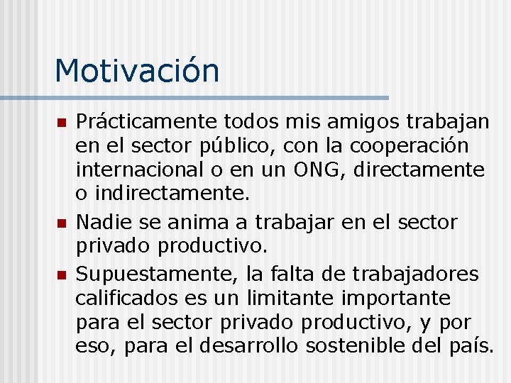 Motivación n Prácticamente todos mis amigos trabajan en el sector público, con la cooperación