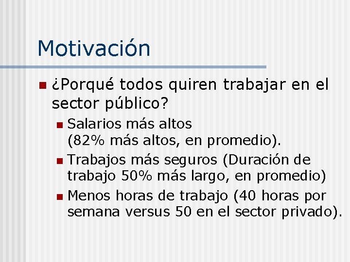 Motivación n ¿Porqué todos quiren trabajar en el sector público? Salarios más altos (82%