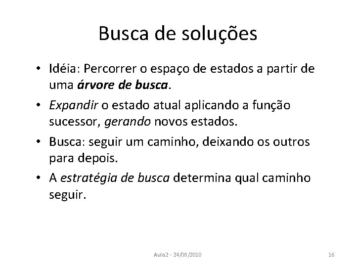 Busca de soluções • Idéia: Percorrer o espaço de estados a partir de uma