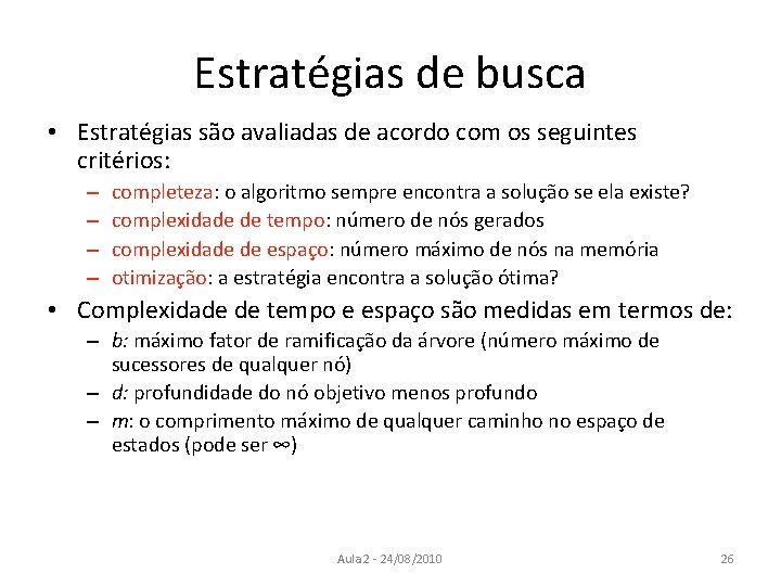 Estratégias de busca • Estratégias são avaliadas de acordo com os seguintes critérios: –