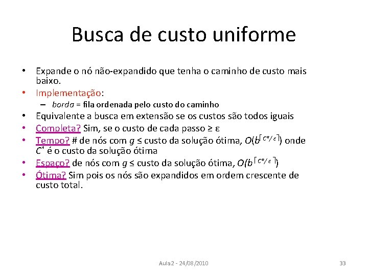 Busca de custo uniforme • Expande o nó não-expandido que tenha o caminho de