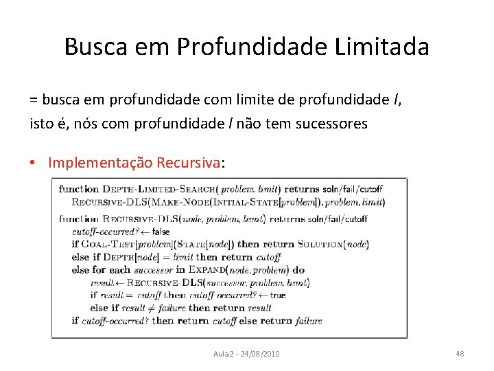 Busca em Profundidade Limitada = busca em profundidade com limite de profundidade l, isto