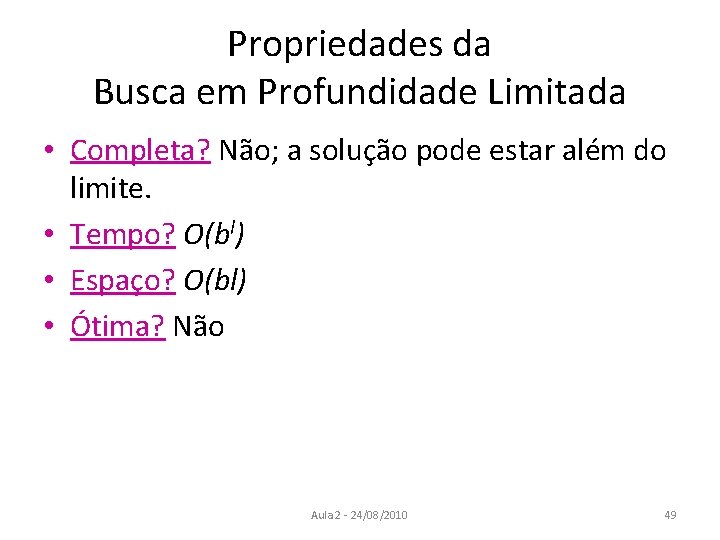 Propriedades da Busca em Profundidade Limitada • Completa? Não; a solução pode estar além