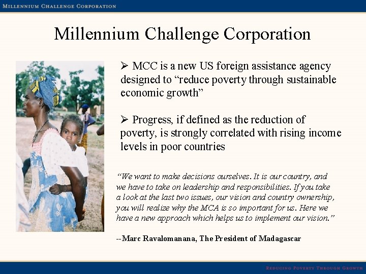 Millennium Challenge Corporation Ø MCC is a new US foreign assistance agency designed to