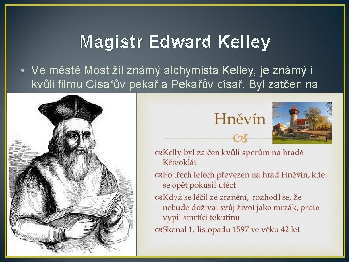 Magistr Edward Kelley • Ve městě Most žil známý alchymista Kelley, je známý i