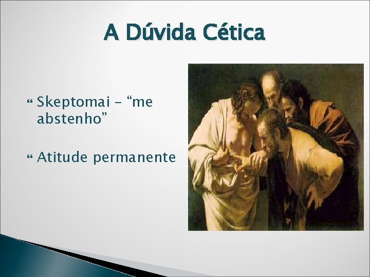 A Dúvida Cética Skeptomai – “me abstenho” Atitude permanente 