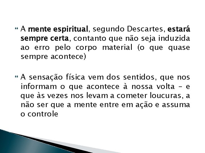  A mente espiritual, segundo Descartes, estará sempre certa, contanto que não seja induzida