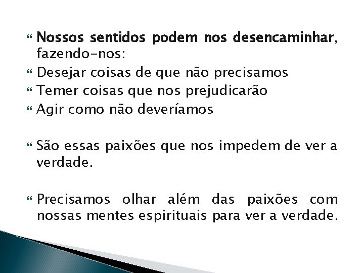  Nossos sentidos podem nos desencaminhar, fazendo-nos: Desejar coisas de que não precisamos Temer