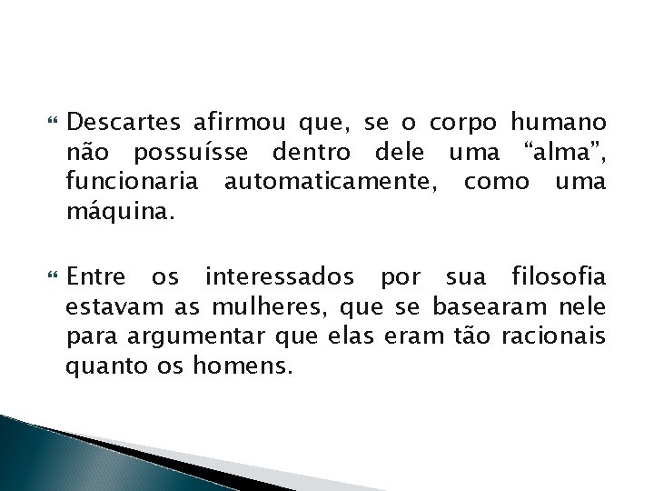  Descartes afirmou que, se o corpo humano não possuísse dentro dele uma “alma”,