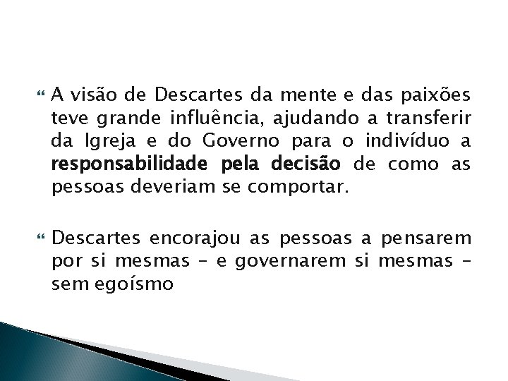  A visão de Descartes da mente e das paixões teve grande influência, ajudando