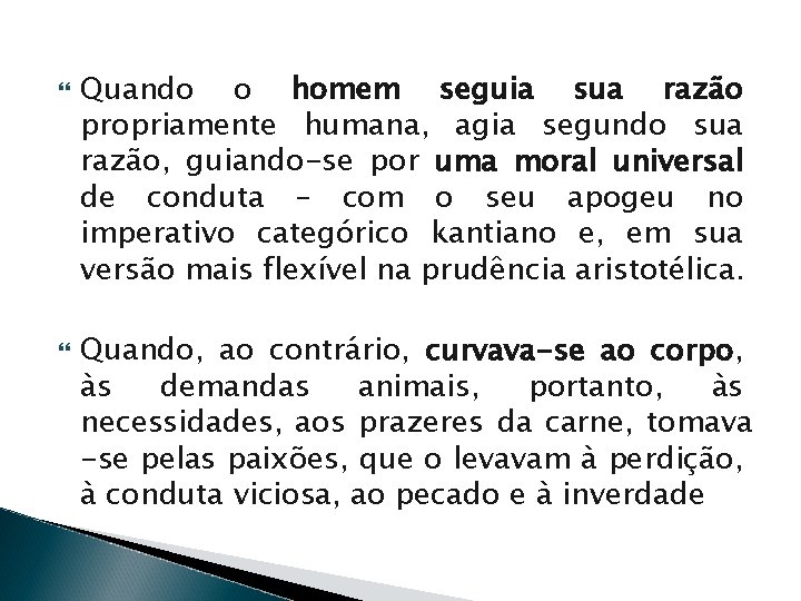 Quando o homem seguia sua razão propriamente humana, agia segundo sua razão, guiando-se