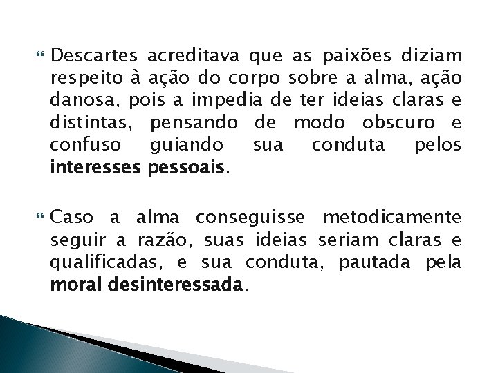  Descartes acreditava que as paixões diziam respeito à ação do corpo sobre a