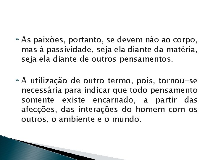  As paixões, portanto, se devem não ao corpo, mas à passividade, seja ela