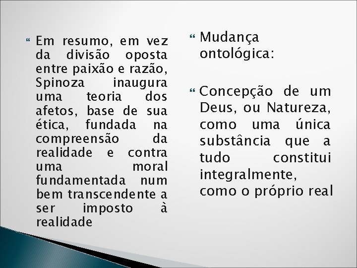  Em resumo, em vez da divisão oposta entre paixão e razão, Spinoza inaugura