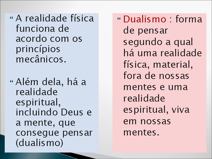  A realidade física funciona de acordo com os princípios mecânicos. Além dela, há