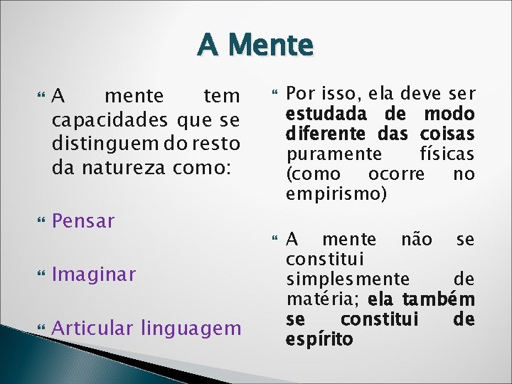 A Mente A mente tem capacidades que se distinguem do resto da natureza como: