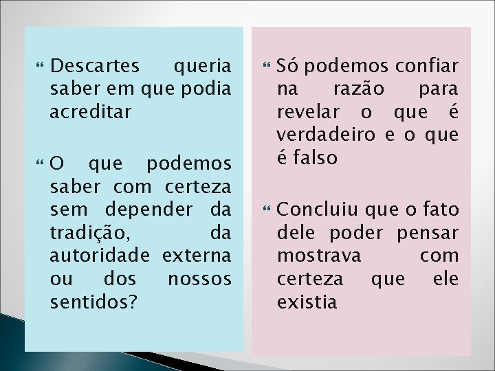  Descartes queria saber em que podia acreditar O que podemos saber com certeza