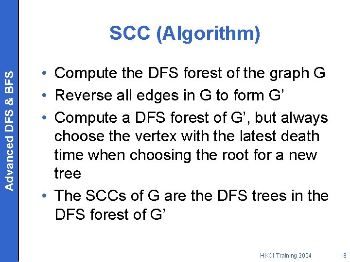 Advanced DFS & BFS SCC (Algorithm) • Compute the DFS forest of the graph