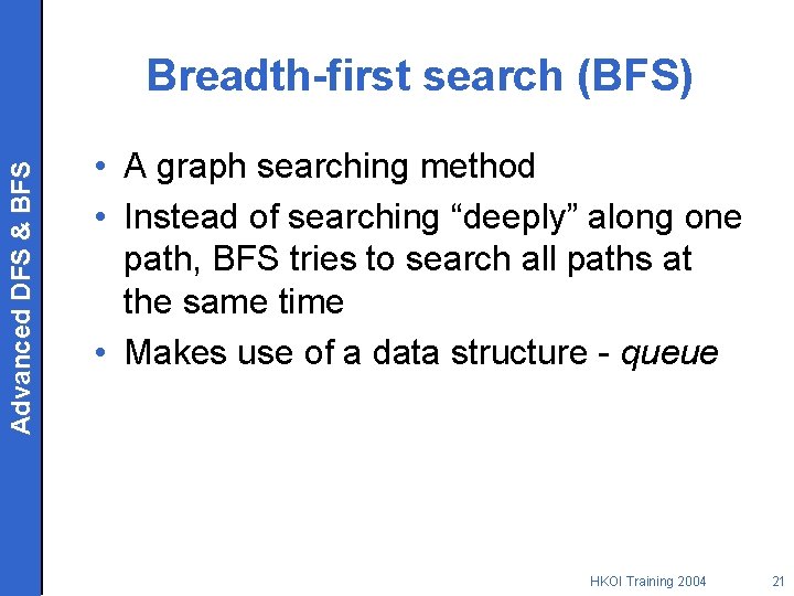 Advanced DFS & BFS Breadth-first search (BFS) • A graph searching method • Instead