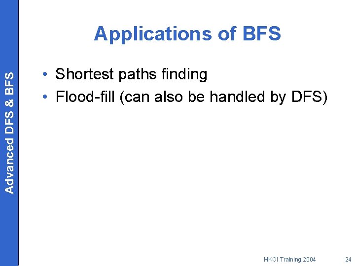 Advanced DFS & BFS Applications of BFS • Shortest paths finding • Flood-fill (can