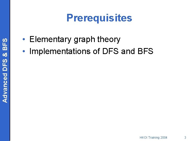 Advanced DFS & BFS Prerequisites • Elementary graph theory • Implementations of DFS and