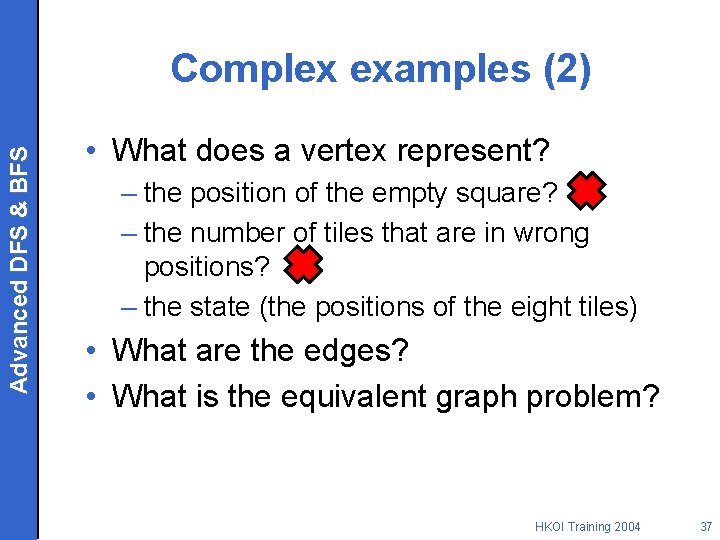 Advanced DFS & BFS Complex examples (2) • What does a vertex represent? –