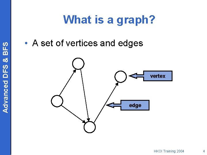 Advanced DFS & BFS What is a graph? • A set of vertices and