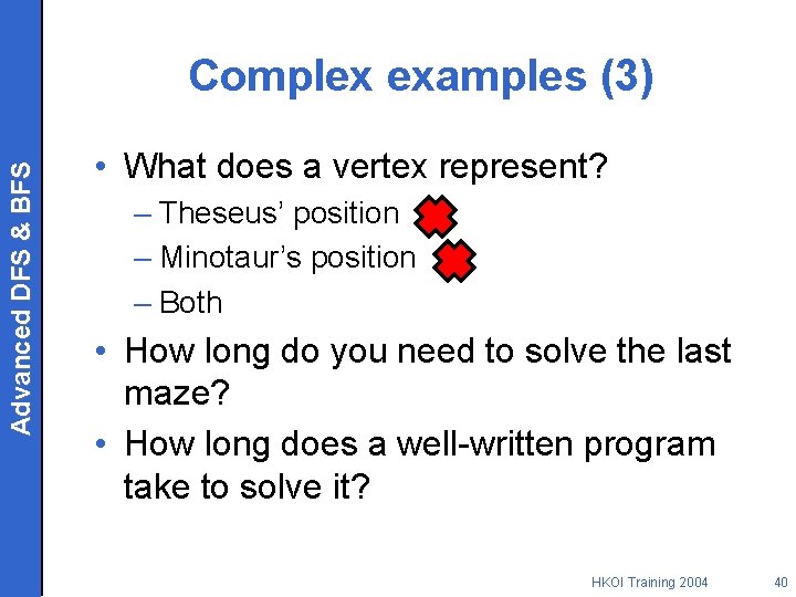 Advanced DFS & BFS Complex examples (3) • What does a vertex represent? –