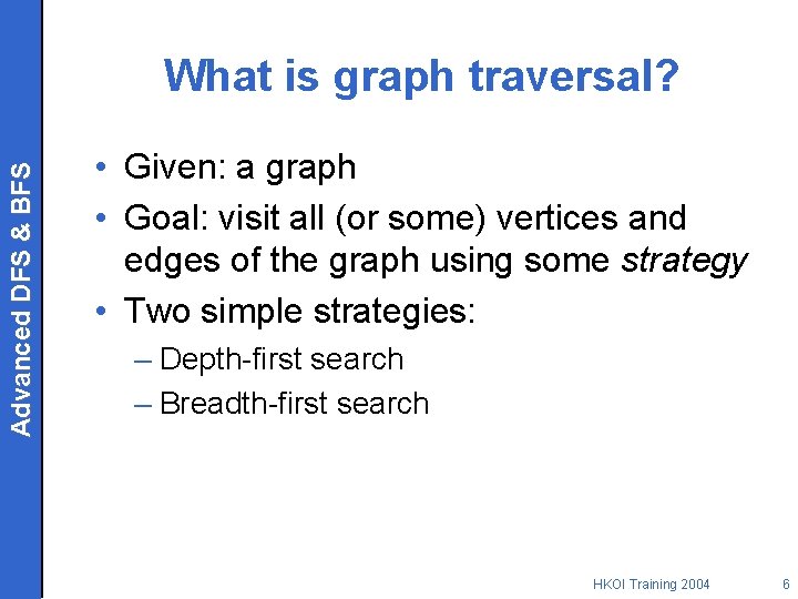 Advanced DFS & BFS What is graph traversal? • Given: a graph • Goal: