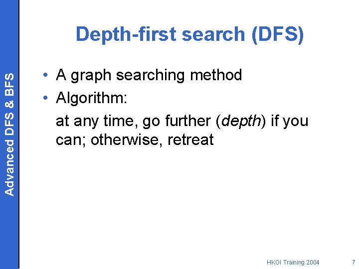 Advanced DFS & BFS Depth-first search (DFS) • A graph searching method • Algorithm: